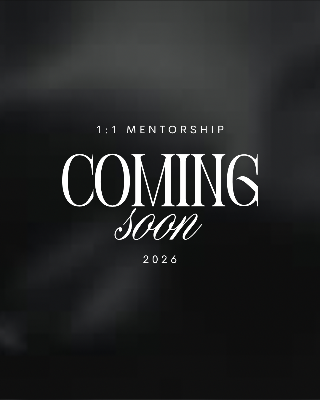 1:1 MENTORSHIP COMING SOON